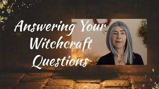 Answering your Witchcraft Questions