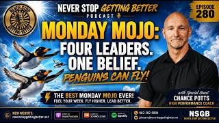 Episode 280: Monday Mojo: Four Leaders. One Belief. Penguins Can Fly with Chance Potts