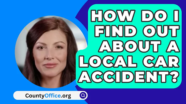 How Do I Find Out About A Local Car Accident? - CountyOffice.org