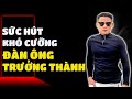 6  Bí Ẩn Tạo Nên Sự Quyến Rũ Của Đàn Ông Trưởng Thành Trước Phụ Nữ