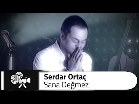 Serdar ORTAÇ -  Sana Değmez