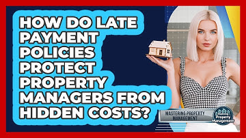 How Do Late Payment Policies Protect Property Managers From Hidden Costs?