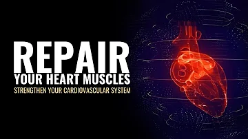 Repair Your Heart Muscles Regulate Blood Flow | Strengthen Your Cardiovascular System | Heal Heart