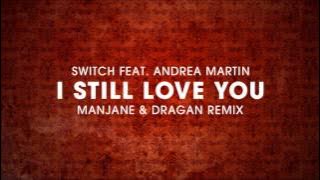 Switch ft Andrea Martin - I Still Love You (Manjane & Dragan remix)
