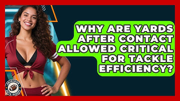 Why Are Yards After Contact Allowed Critical For Tackle Efficiency? - Gridiron Data Digest