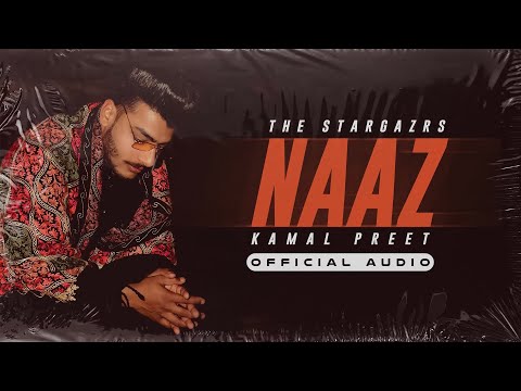 KAMAL PREET - NAAZ (PROD. BY UPINDER) (OFFICIAL AUDIO)