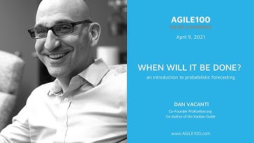 Dan Vacanti: "When will it be Done - an introduction to probabilistic forecasting" (agile100)