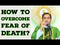 Fr Joseph Edattu VC -  How to overcome fear of death?