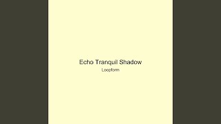 Echo Tranquil Shadow