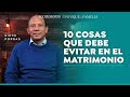 10 Cosas Que Debe Evitar en el Matrimonio | Sixto Porras