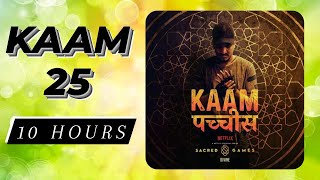 Kaam 25 Song | 10 Hours