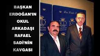Başkan Erdoğan'ın sınıf arkadaşı Rafael Sadi ve Hüsnü Mahalli kavgası