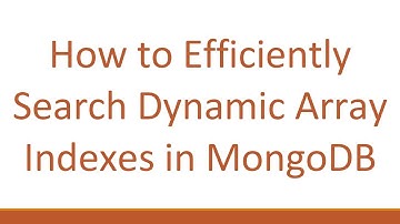 How to Efficiently Search Dynamic Array Indexes in MongoDB