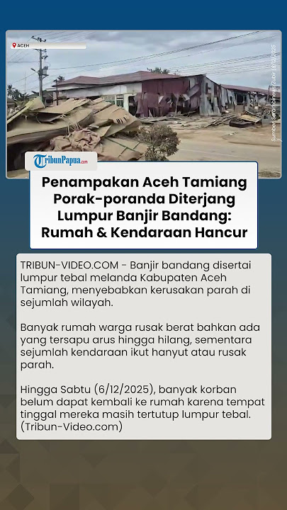 Aceh Tamiang Porak-poranda! Banjir Bandang & Lumpur Tebal Menghancurkan Segalanya, Ini Penampakannya