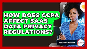 How Does CCPA Affect SaaS Data Privacy Regulations? - The SaaS Pros Breakdown