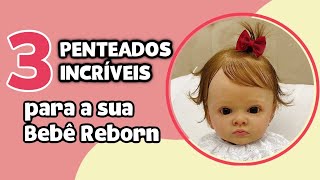 3 PENTEADOS PERFEITOS PARA SEU BEBÊ REBORN! 👶🏻🎀 TUTORIAL - thptnganamst.edu.vn