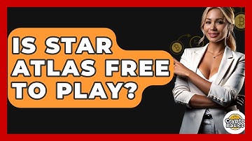 Is Star Atlas Free To Play? - CryptoBasics360.com