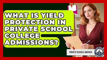 What Is Yield Protection In Private School College Admissions? - Private Schools America