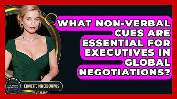 What Non-verbal Cues Are Essential For Executives In Global Negotiations? - Etiquette for Executives