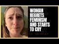 When women regret feminism and start to cry  strong independent woman cant find a man