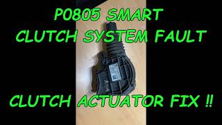 P0805 SMART CAR CLUTCH SYSTEM FAULT CAR IS NOT STARTING 3 LINES ON THE DASH DOARD NOT CHANGING GEARS