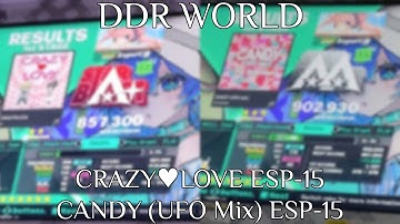 [DDR WORLD] CRAZY♥LOVE [ESP-15] 857,300 & CANDY (UFO Mix) [ESP-15] 902,930 AA ~ Imakward