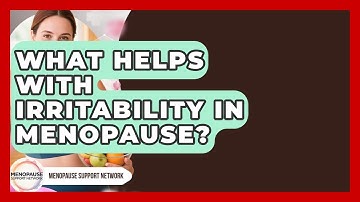 What Helps With Irritability In Menopause? - Menopause Support Network