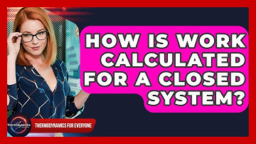 How Is Work Calculated For A Closed System? - Thermodynamics For Everyone