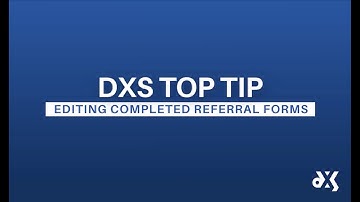 DXS Top Tip – Work Smart Essentials – Editing Completed Referral Forms