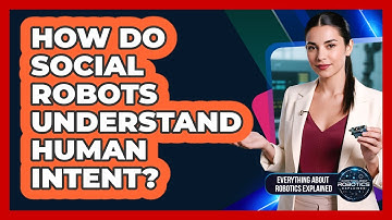 How Do Social Robots Understand Human Intent?