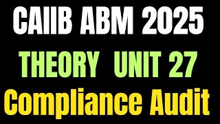 CAIIB ABM 2025: 🌟 - Unit 27  II Compliance Audit  II Theory Explained 🌟