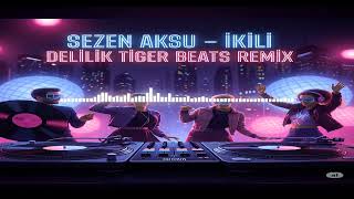 Sezen Aksu İkili Delilik Tiger Beats Remix