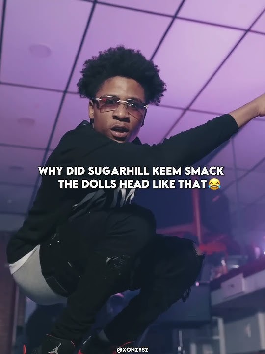 Why did Sugarhill Keem smack the dolls head like that😂