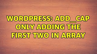 Wordpress: add_cap only adding the first two in array