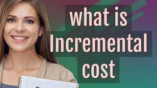 Incremental cost | meaning of Incremental cost