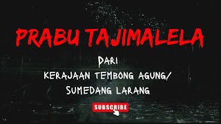 [SEJARAH] PRABU TAJIMALELA, DARI KERAJAAN TEMBONG AGUNG/ SUMEDANG LARANG