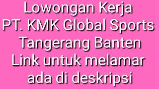 INFO LOKER TERBARU 11 SEPTEMBER 2020(PT. KMK Global Sports Tangerang Banten)