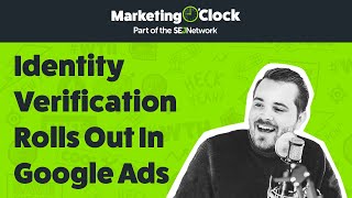Google Ads Begins Identity Verification and Clarifies Implementation | From Ep. 157
