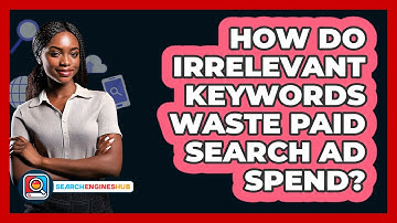 How Do Irrelevant Keywords Waste Paid Search Ad Spend? - SearchEnginesHub.com