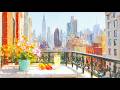 𝐆𝐎𝐋𝐃𝐄𝐍 𝐌𝐎𝐑𝐍𝐈𝐍𝐆 𝐈𝐍 𝐍𝐄𝐖 𝐘𝐎𝐑𝐊 ☕ Spring Café — Relaxing Jazz & Instrumental Music | Cozy Terrace Vibes