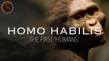 Homo Habilis: The First 