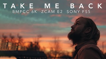 Take Me Back \\ BMPCC6k \\ Sony FS5 \\ ZCAM E2