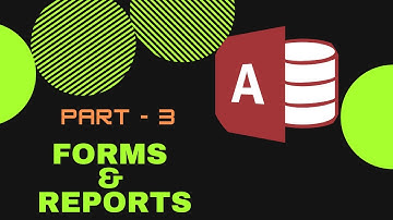 Class 8 : Forms and Reports in Microsoft Access