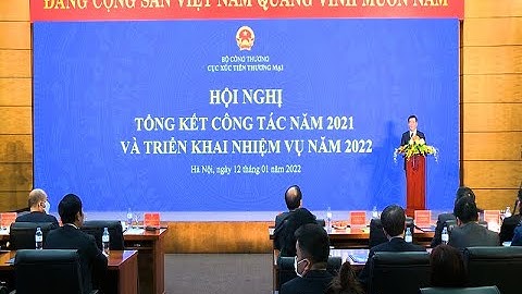 Cục Xúc tiến thương mại Tổng kết năm 2021 - Triển khai nhiệm vụ năm 2022
