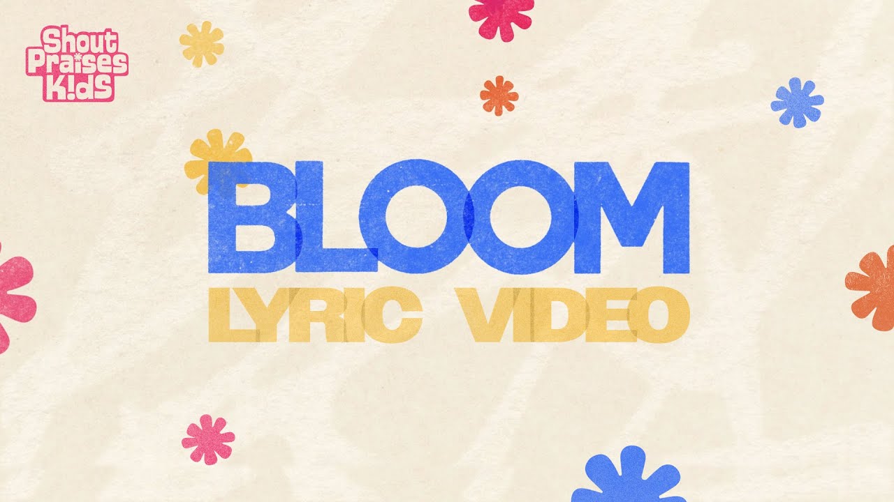 Shout Praises Kids   Bloom Official Lyric Video