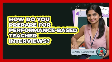 How Do You Prepare For Performance-based Teacher Interviews? - Aspiring Teacher Guide