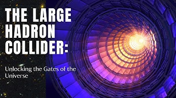 The Large Hadron Collider: Unlocking the Gates of the Universe