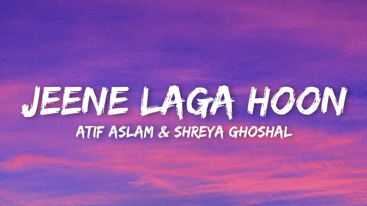 Jeene Laga Hoon (Lyrics) Atif Aslam & Shreya Ghoshal YouTube