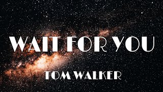 Tom Walker - Wait For You (Lyrics)