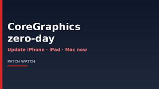 Apple CoreGraphics zero-day - patch iPhone, iPad, Mac now